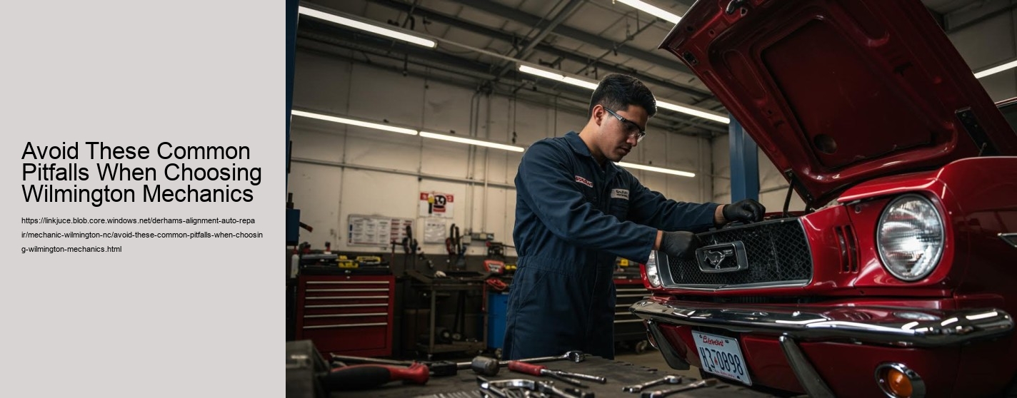 Avoid These Common Pitfalls When Choosing Wilmington Mechanics