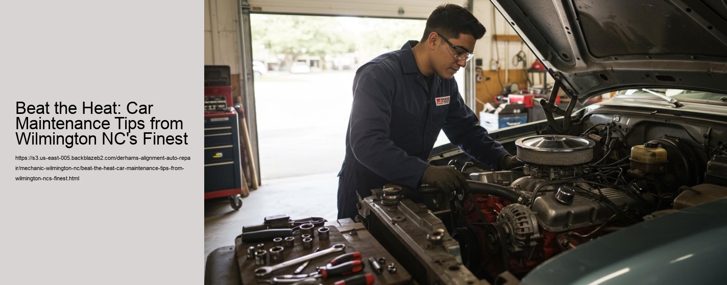 Beat the Heat: Car Maintenance Tips from Wilmington NC's Finest