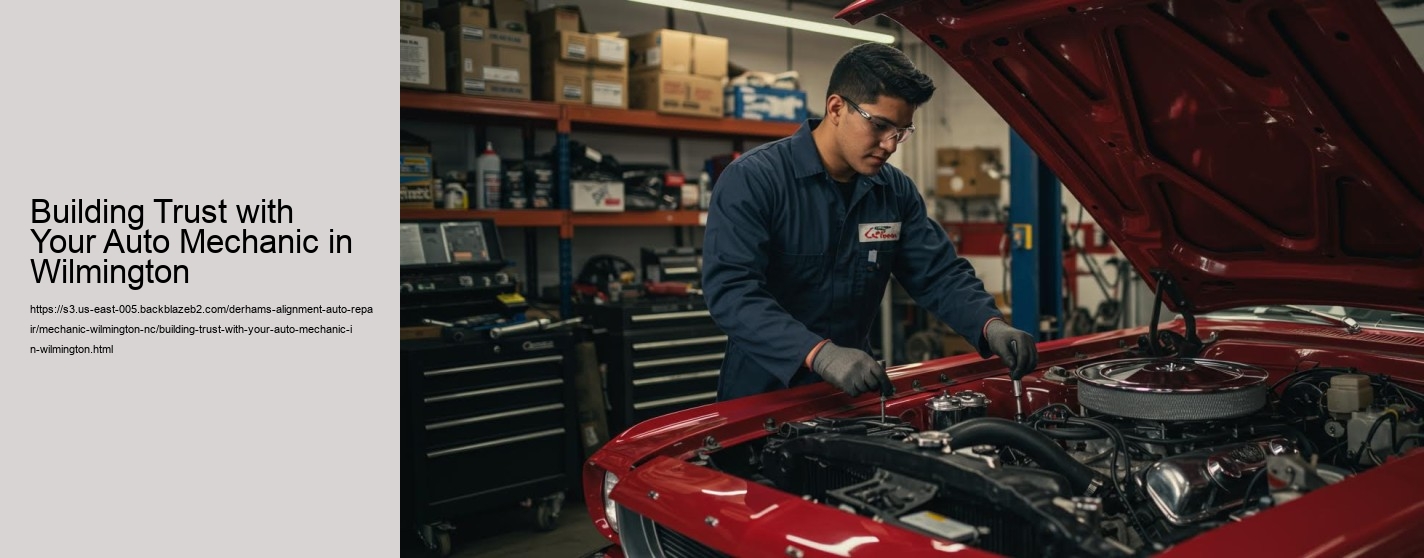Building Trust with Your Auto Mechanic in Wilmington