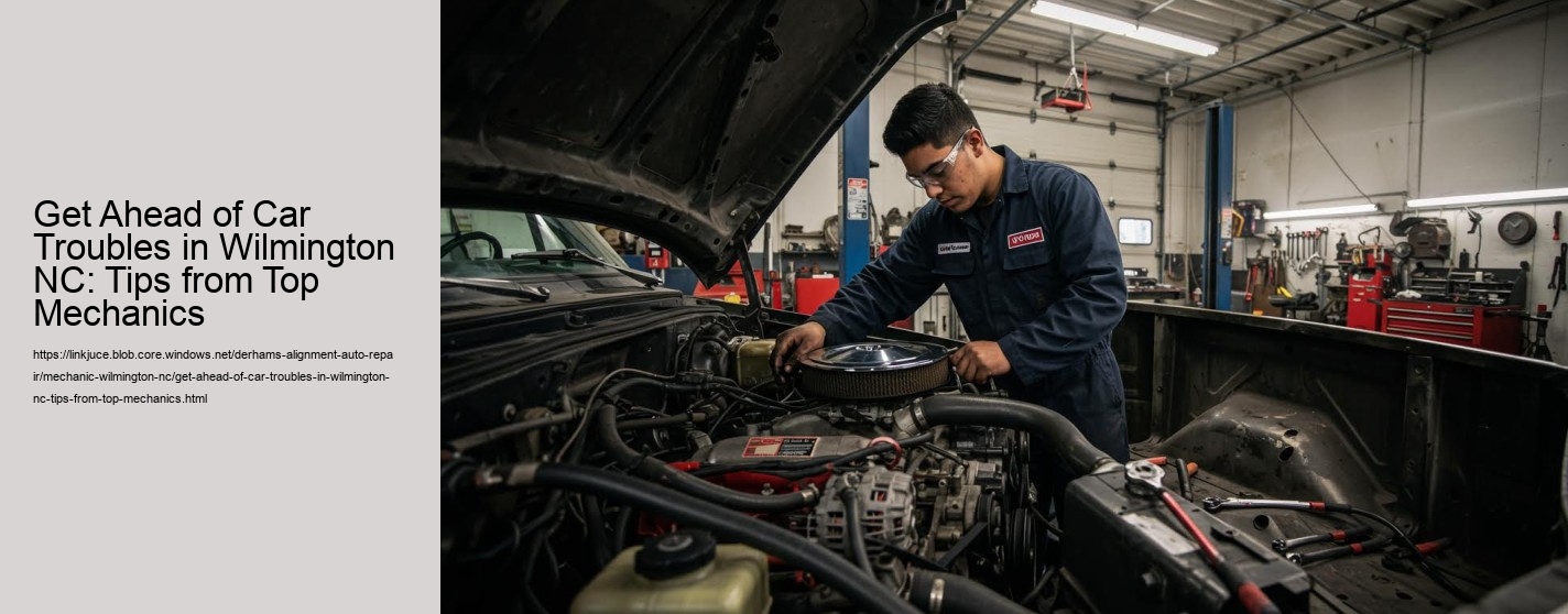 Get Ahead of Car Troubles in Wilmington NC: Tips from Top Mechanics